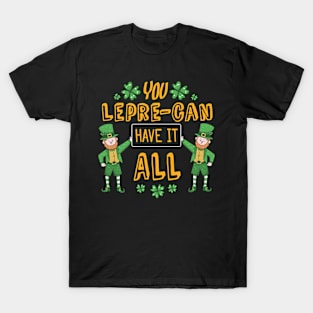 You lepre-can have it all Funny Quote Design T-Shirt